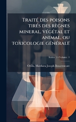Trait&Atilde;(c) des poisons tir&Atilde;(c)s des r&egrave;gnes mineral, v&Atilde;(c)g&Atilde;(c)tal et animal, ou toxicologie g&Atilde;(c)n&Atilde;(c)rale - 