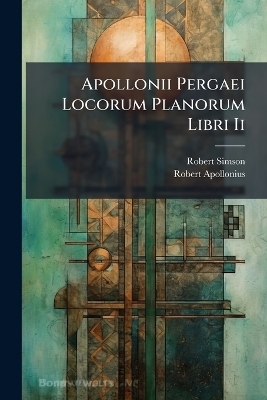 Apollonii Pergaei Locorum Planorum Libri Ii