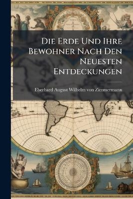 Die Erde Und Ihre Bewohner Nach Den Neuesten Entdeckungen - 