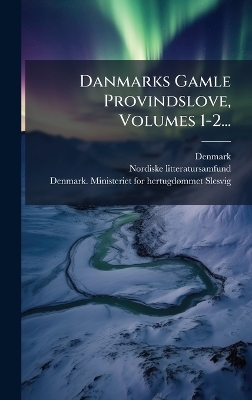 Danmarks Gamle Provindslove, Volumes 1-2...