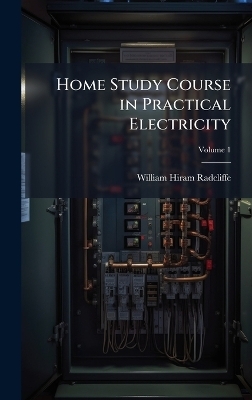 Home Study Course in Practical Electricity - William Hiram Radcliffe