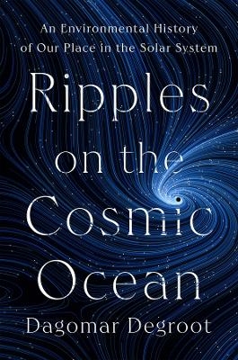 Ripples on the Cosmic Ocean - Dagomar Degroot