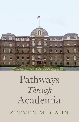 Pathways Through Academia - Steven M Cahn