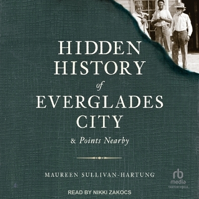 Hidden History of Everglades City & Points Nearby - Maureen Sullivan-Hartung