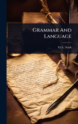 Grammar And Language - Ed L Stark