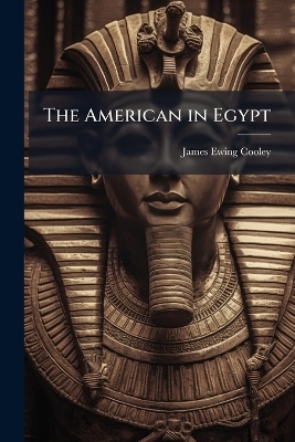 The American in Egypt - James Ewing Cooley