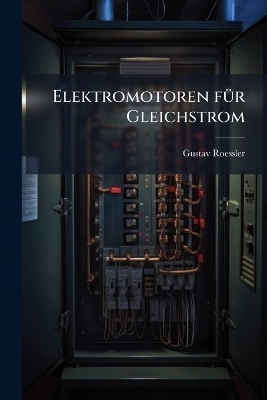 Elektromotoren f&Atilde;1/4r Gleichstrom - Gustav Roessler