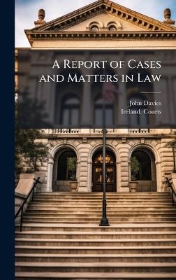 A Report of Cases and Matters in Law - John Davies