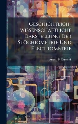 Geschichtlich-wissenschaftliche Darstellung Der Stöchiometrie Und Electrometrie