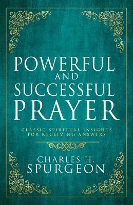 Powerful and Successful Prayer - Charles H Spurgeon
