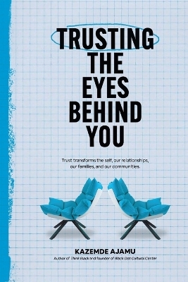 Trusting the Eyes Behind You - Kazemde Ajamu