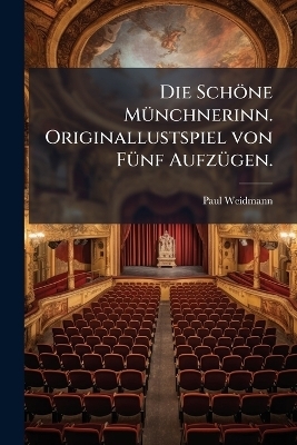 Die Schöne MÃ1/4nchnerinn. Originallustspiel von FÃ1/4nf AufzÃ1/4gen.