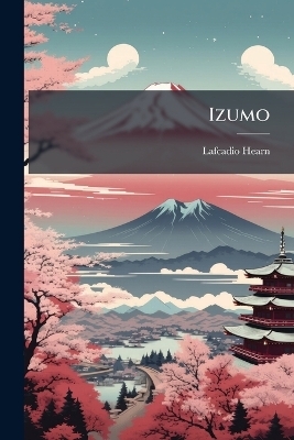 Izumo - Lafcadio Hearn