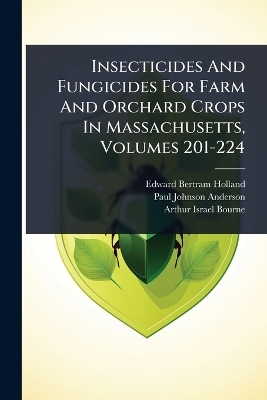 Insecticides And Fungicides For Farm And Orchard Crops In Massachusetts, Volumes 201-224