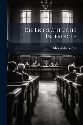 Die Erbrechtliche Interdicte - Ubbelohde August 1833-1898