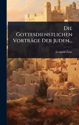 Die Gottesdienstlichen Vorträge Der Juden...