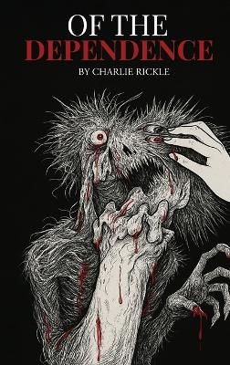Of the Dependence - Charlie Rickle