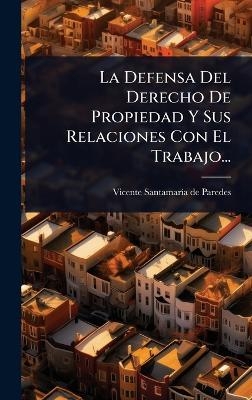 La Defensa Del Derecho De Propiedad Y Sus Relaciones Con El Trabajo... - 