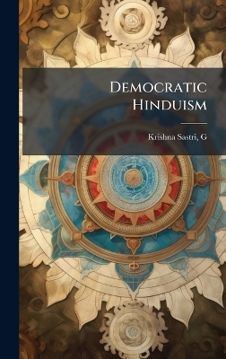 Democratic Hinduism - Krishna Sastri G