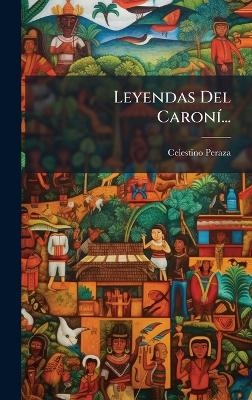 Leyendas Del Caron&Atilde;-... - Celestino Peraza