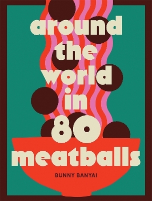 Around the World in 80 Meatballs - Bunny Banyai