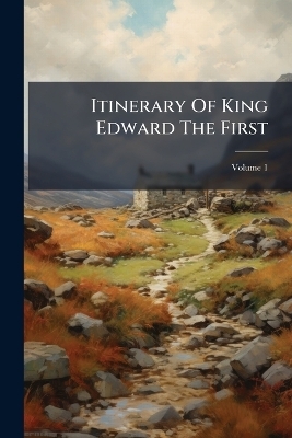 Itinerary Of King Edward The First