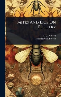 Mites And Lice On Poultry - F C Bishopp