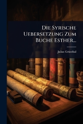 Die Syrische Uebersetzung Zum Buche Esther...