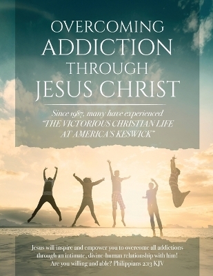 Overcoming Addiction Through Jesus Christ (Second Edition) -  America's Keswick Colony of Mercy