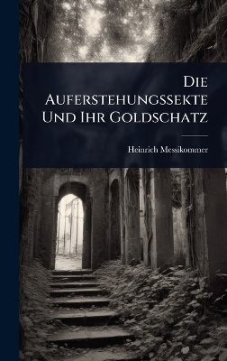 Die Auferstehungssekte Und Ihr Goldschatz - Heinrich Messikommer