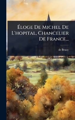 Ãloge De Michel De L'hopital, Chancelier De France...