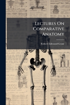 Lectures On Comparative Anatomy - Robert Edmond Grant