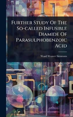 Further Study Of The So-called Infusible Diamide Of Parasulphobenzoic Acid - Ward Weaver Simmons