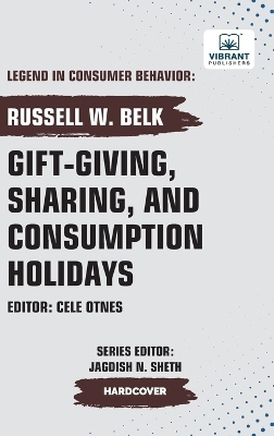Gift-giving, Sharing, and Consumption Holidays - Russell W Belk, Vibrant Publishers