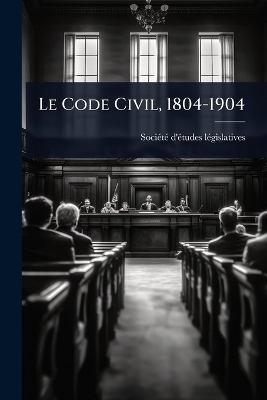 Le Code Civil, 1804-1904