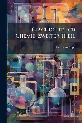 Geschichte der Chemie, zweiter Theil - Hermann Kopp