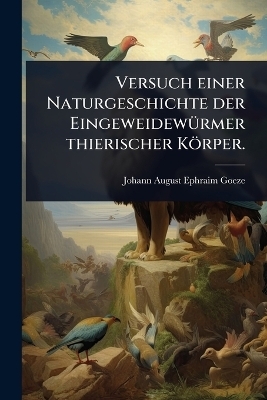 Versuch einer Naturgeschichte der Eingeweidew&Atilde;1/4rmer thierischer K&ouml;rper. - 
