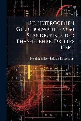 Die heterogenen Gleichgewichte vom Standpunkte der Phasenlehre, Drittes Heft. - 