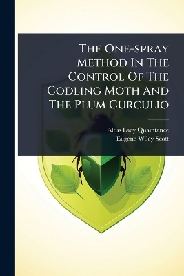 The One-spray Method In The Control Of The Codling Moth And The Plum Curculio - Altus Lacy Quaintance