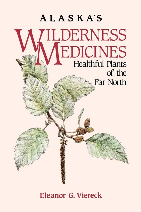 Alaska's Wilderness Medicines - Eleanor G. Viereck