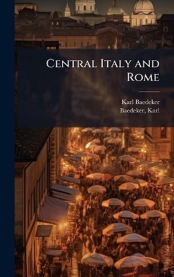 Central Italy and Rome - Karl Baedeker (Firm), Baedeker Karl