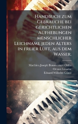 Handbuch zum Gebrauche bei gerichtlichen Aufhebungen menschlicher Leichname jeden Alters in freier Luft, aus dem Wasser. - Octave Lesueur