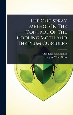The One-spray Method In The Control Of The Codling Moth And The Plum Curculio - Altus Lacy Quaintance
