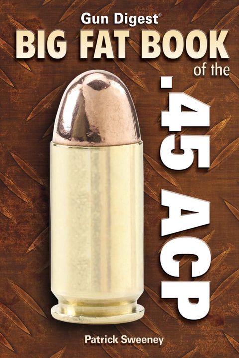 Gun Digest Big Fat Book of the .45 ACP - Patrick Sweeney