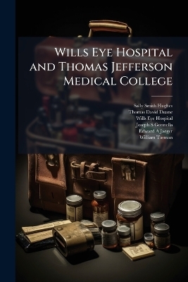 Wills Eye Hospital and Thomas Jefferson Medical College - Sally Smith Hughes, Thomas David Duane, Wills Eye Hospital