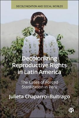 Decolonizing Reproductive Rights in Latin America - Julieta Chaparro-Buitrago