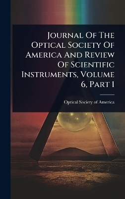 Journal Of The Optical Society Of America And Review Of Scientific Instruments, Volume 6, Part 1 - 