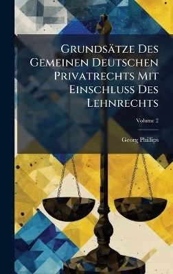 Grundsätze Des Gemeinen Deutschen Privatrechts Mit EinschluÃ Des Lehnrechts