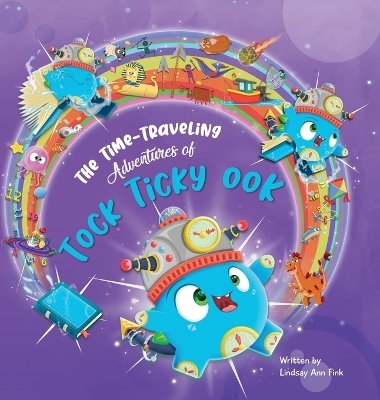 The Time-Traveling Adventures of Tock Ticky OOK - Lindsay Ann Fink