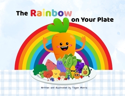 The rainbow on your plate - Tegan Morris